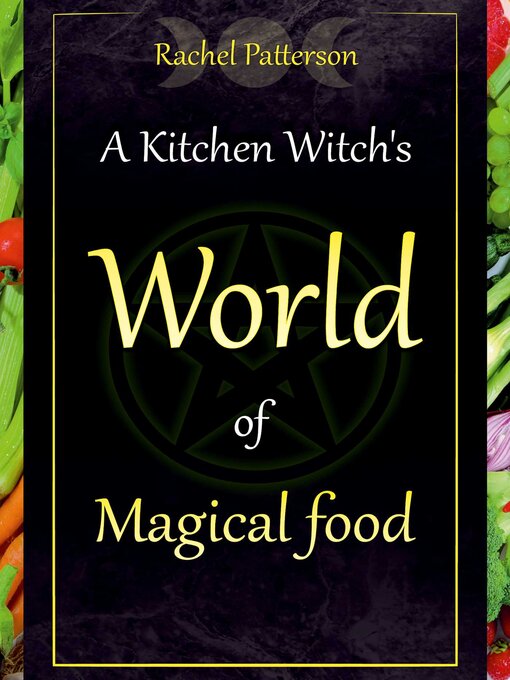 Title details for A Kitchen Witch's World of Magical Food by Rachel Patterson - Available